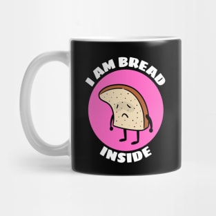 I Am Bread Inside | Bread Pun Mug